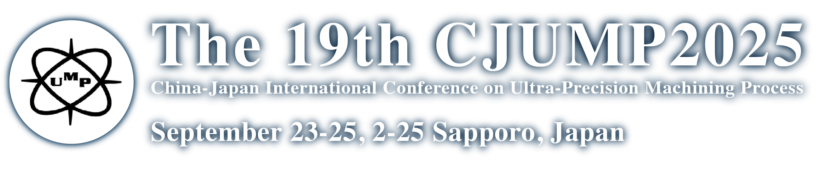 The 19th CJUMP2025, China-Japan International Conference on Ultra-Precision Machining Process, September 23-25, 2-25 Sapporo, Japan