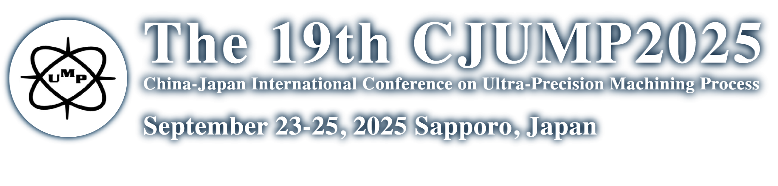 The 19th CJUMP2025, China-Japan International Conference on Ultra-Precision Machining Process, September 23-25, 2-25 Sapporo, Japan
